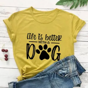 Life Is Better With A Dog Shirt