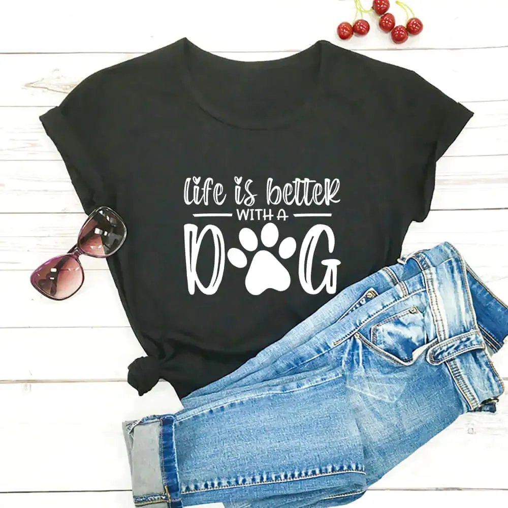 Life Is Better With A Dog Shirt