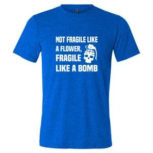 Not Fragile Like A Flower, Fragile Like A Bomb Shirt Unisex