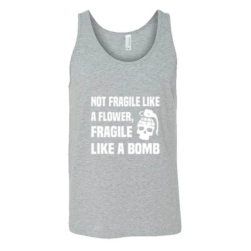 Not Fragile Like A Flower, Fragile Like A Bomb Shirt Unisex